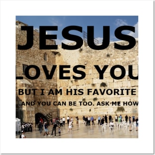 Jesus Loves you, but I am his favorite with wailing wall in background Posters and Art